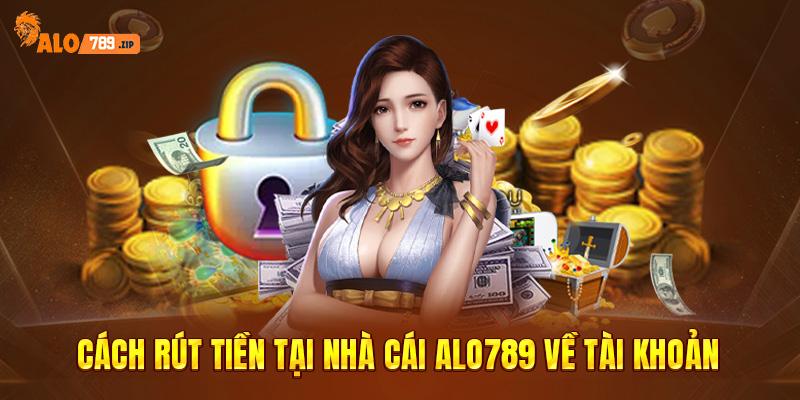 Cách rút tiền tại nhà cái ALO789 về tài khoản