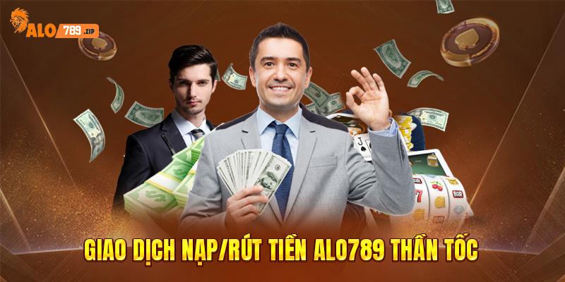 Giao dịch nạp/rút tiền ALO789 thần tốc